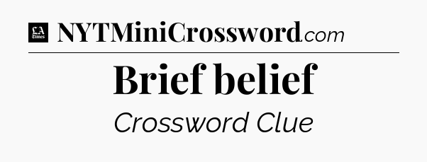 Brief belief - LA Times Crossword