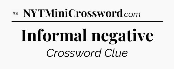 Informal negative - WSJ Crossword