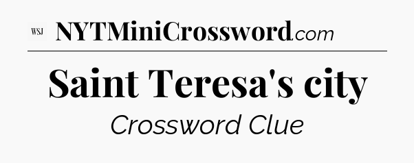 Saint Teresa's city - WSJ Crossword