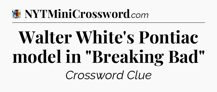 Walter White's Pontiac model in 