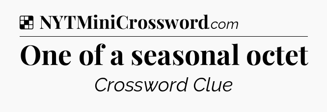 Solution: One of a seasonal octet - NYT Crossword