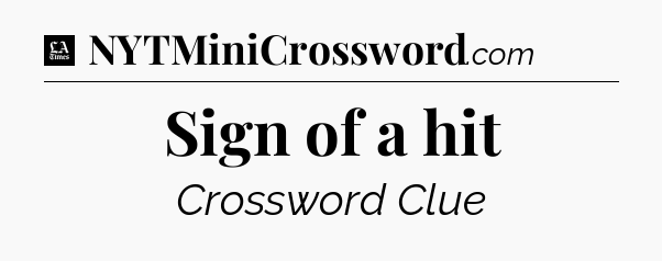 Sign of a hit - LA Times Crossword