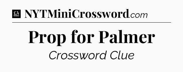 Prop for Palmer - LA Times Crossword