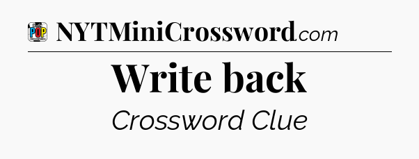 Write back Crossword Clue