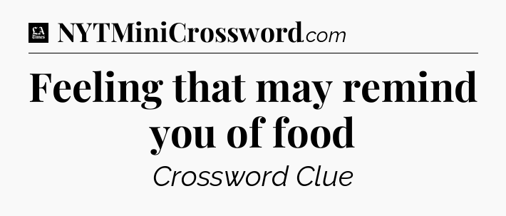 Feeling that may remind you of food - LA Times Crossword