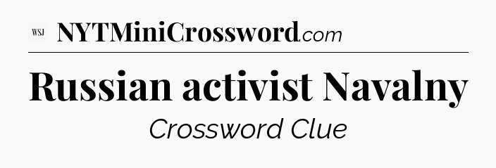 Russian activist Navalny - WSJ Crossword