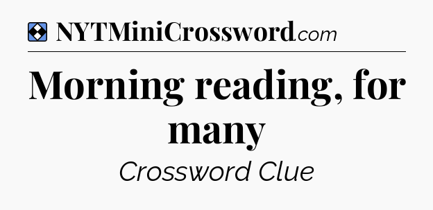 Solution: Morning reading, for many - NYT Mini Crossword