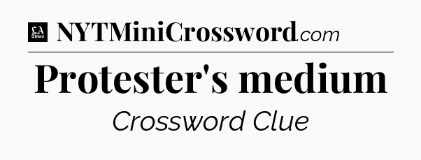 Protester's medium - LA Times Crossword