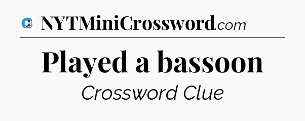 Played a bassoon Crossword Clue