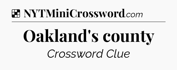 Solution: Oakland's county - NYT Crossword
