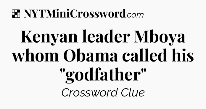 Solution: Kenyan leader Mboya whom Obama called his 