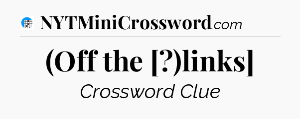 (Off the [?)links] Crossword Clue