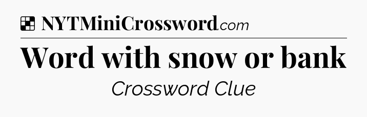 Solution: Word with snow or bank - NYT Crossword