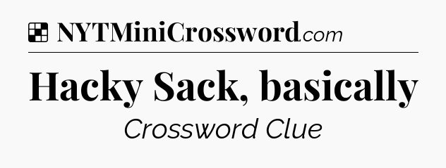 Solution: Hacky Sack, basically - NYT Crossword