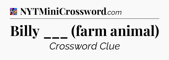Billy ___ (farm animal) Crossword Clue