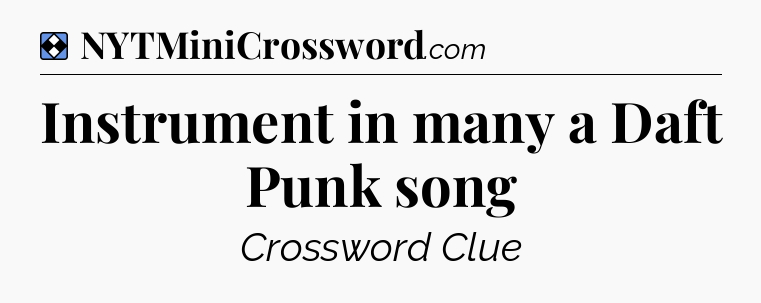 Solution: Instrument in many a Daft Punk song - NYT Mini Crossword