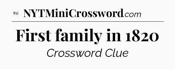 First family in 1820 - WSJ Crossword