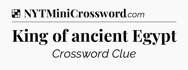 Solution: King of ancient Egypt - NYT Crossword
