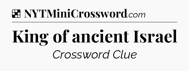 Solution: King of ancient Israel - NYT Crossword