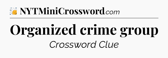 Organized crime group - 7 Little Words