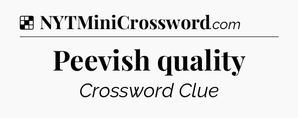 Solution: Peevish quality - NYT Crossword