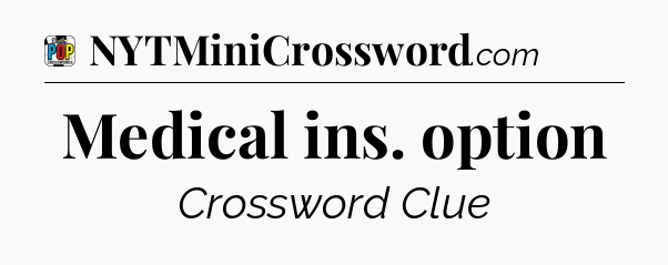 Medical ins. option Crossword Clue