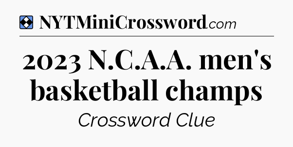 Solution: 2023 N.C.A.A. men's basketball champs - NYT Mini Crossword