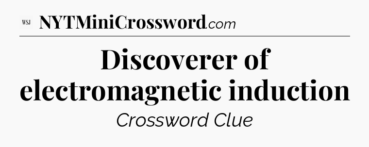 Discoverer of electromagnetic induction - WSJ Crossword