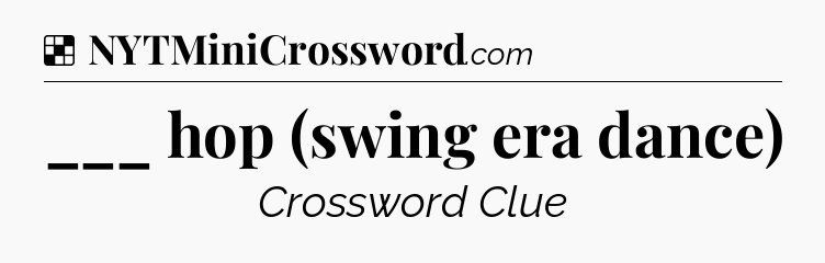 Solution: ___ hop (swing era dance) - NYT Crossword