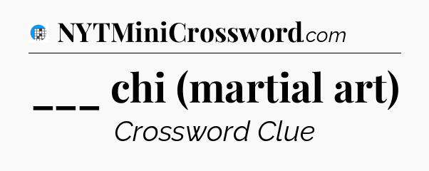 ___ chi (martial art) Crossword Clue