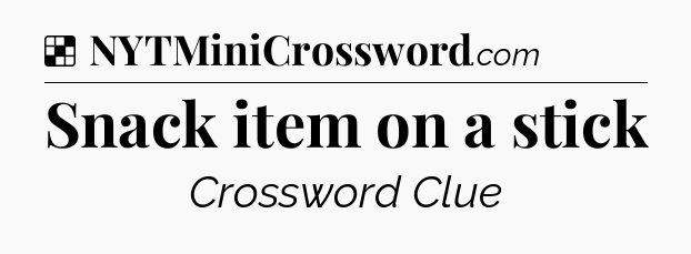 Solution: Snack item on a stick - NYT Crossword