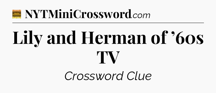 Lily and Herman of ’60s TV - Eugene Sheffer Crossword
