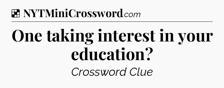 Solution: One taking interest in your education - NYT Crossword