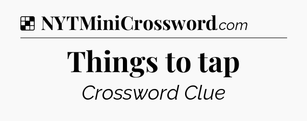 Solution: Things to tap - NYT Crossword