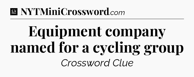Equipment company named for a cycling group - LA Times Crossword