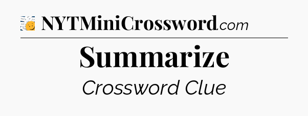 Summarize - 7 Little Words