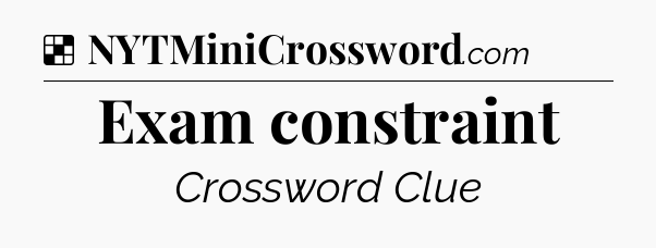 Solution: Exam constraint - NYT Crossword