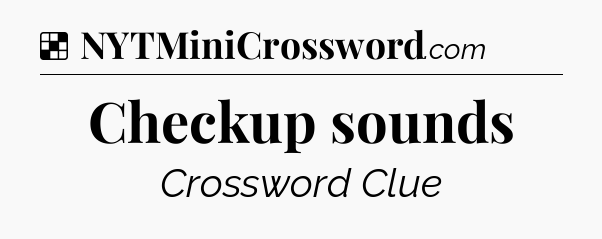 Solution: Checkup sounds - NYT Crossword