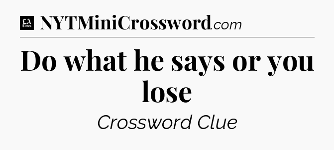 Do what he says or you lose - LA Times Crossword