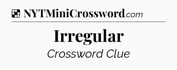 Solution: Irregular - NYT Crossword