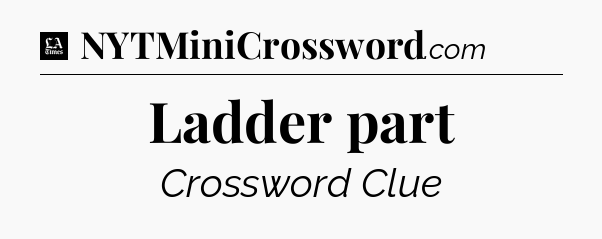 Ladder part - LA Times Crossword