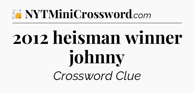 2012 heisman winner johnny - 7 Little Words