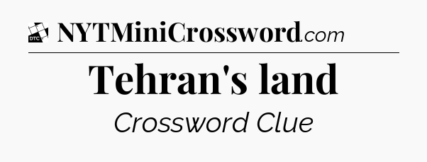 Tehran's land - Daily Themed Classic Crossword