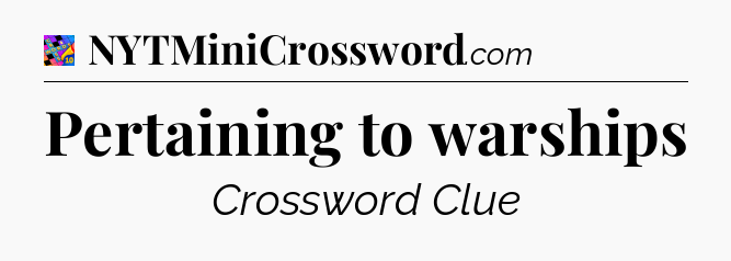 Pertaining to warships Crossword Clue