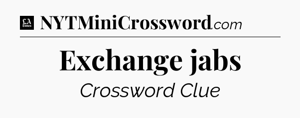Exchange jabs - LA Times Crossword