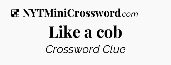 Solution: Like a cob - NYT Crossword