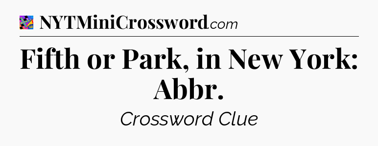 Fifth or Park, in New York: Abbr Crossword Clue