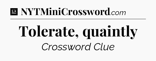 Tolerate, quaintly - LA Times Crossword
