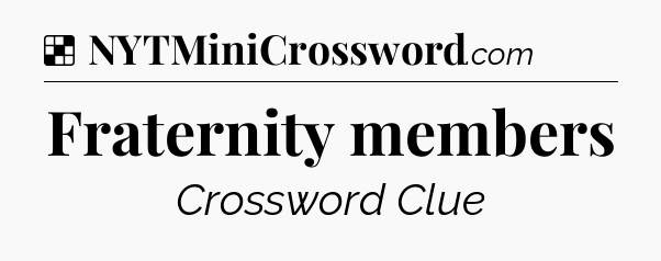 Solution: Fraternity members - NYT Crossword