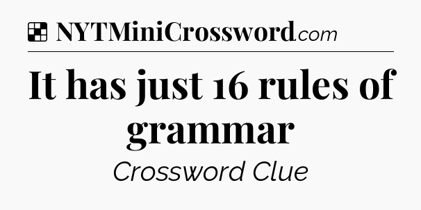 Solution: It has just 16 rules of grammar - NYT Crossword